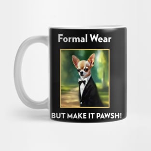 Chihuahua Dog Formal Wear but make it Pawsh! Mug